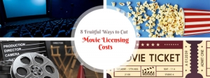 8 Fruitful Ways to Cut Movie Licensing Costs