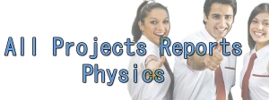 Physics Projects Reports