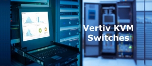 Vertiv KVM Switches - What Should You Know