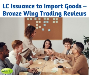LC Issuance to Import Goods â€“ Bronze Wing Trading Reviews
