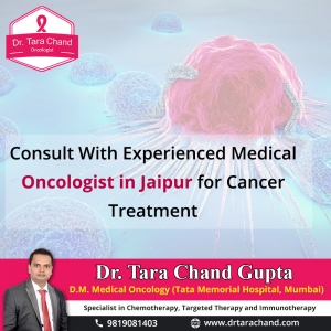 Cancer treatment by the oncologist in Jaipur Dr Tara Chand 